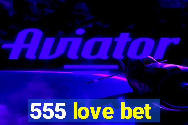 555 love bet